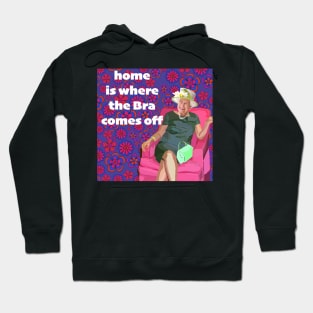 Home is where the bra comes off Hoodie